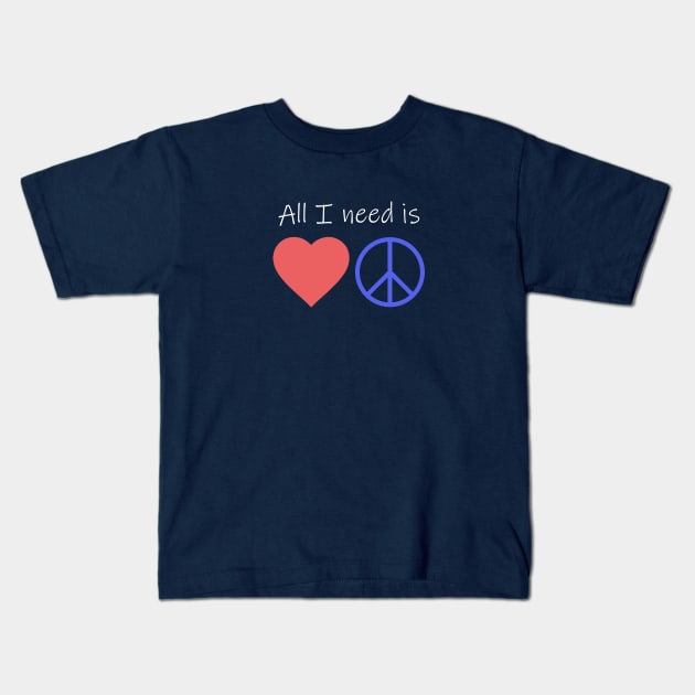 All I Need is Love and Peace Kids T-Shirt by davidisnoartist